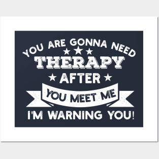 You are gonna need therapy after you meet me Physical Therapist Gift Posters and Art